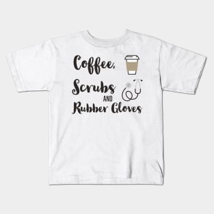 Coffee, Scrubs and Rubber Gloves Kids T-Shirt